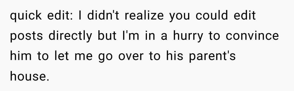quick edit: I didn't realize you could edit posts directly but I'm in a hurry to convince him to let me go over to his parent's house.