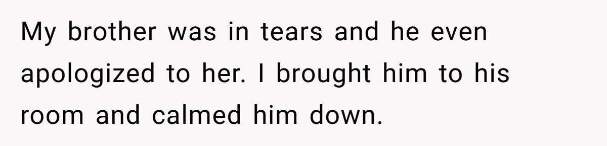 Man Kicks Out Girlfriend After She Calls His Bond With His Brother “Disgusting” My brother was in tears and he even apologized to her. I brought him to his room and calmed him down.
