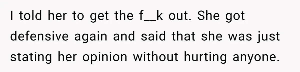 Man Kicks Out Girlfriend After She Calls His Bond With His Brother “Disgusting” I told her to get the f__k out. She got defensive again and said that she was just stating her opinion without hurting anyone.