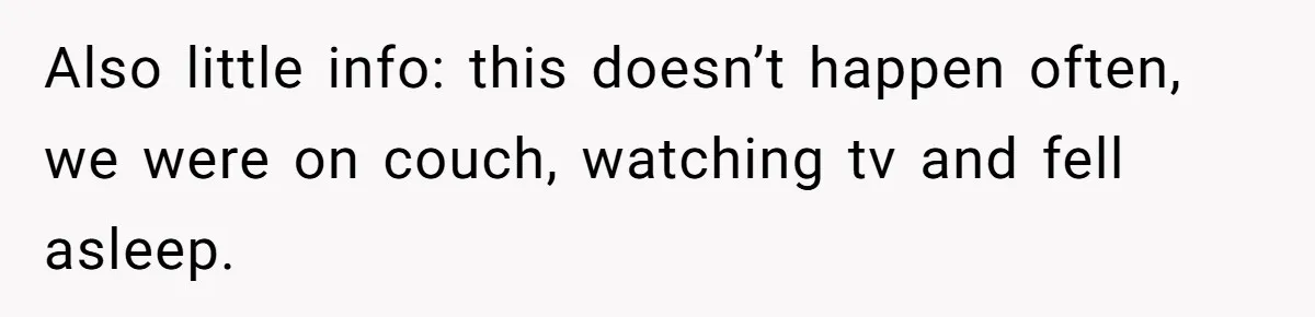 Man Kicks Out Girlfriend After She Calls His Bond With His Brother “Disgusting” Also little info: this doesn’t happen often, we were on couch, watching tv and fell asleep.