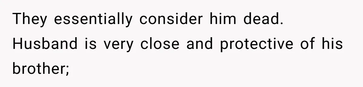 Man Kicks Out Girlfriend After She Calls His Bond With His Brother “Disgusting” They essentially consider him dead. Husband is very close and protective of his brother;