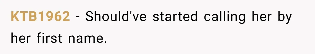 KTB1962 − Should've started calling her by her first name.