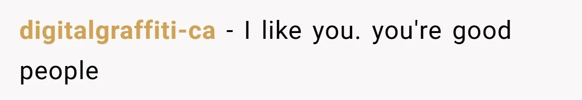 digitalgraffiti-ca − I like you. you're good people
