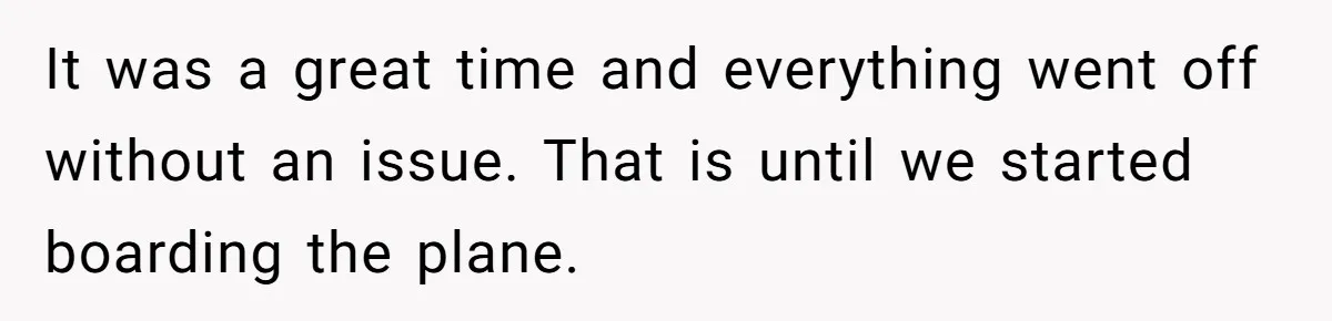 It was a great time and everything went off without an issue. That is until we started boarding the plane.