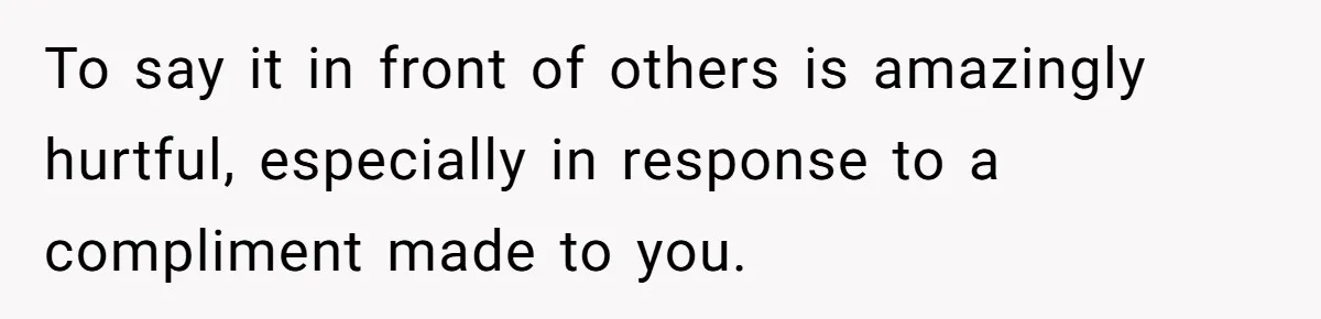 Woman Snaps At Christmas Dinner After Husband Comments On Her Post-Baby Body, Family Watches In Shock To say it in front of others is amazingly hurtful, especially in response to a compliment made to you.