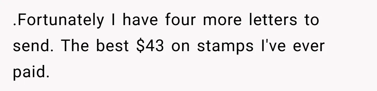 .Fortunately I have four more letters to send. The best $43 on stamps I've ever paid.