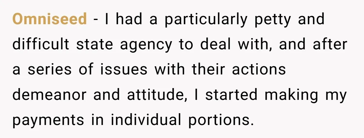 Omniseed − I had a particularly petty and difficult state agency to deal with, and after a series of issues with their actions demeanor and attitude, I started making my...