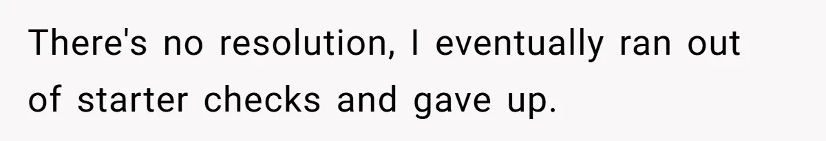 There's no resolution, I eventually ran out of starter checks and gave up.
