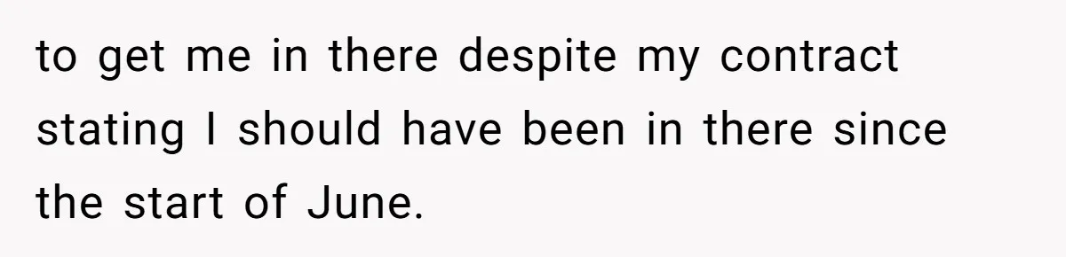 to get me in there despite my contract stating I should have been in there since the start of June.