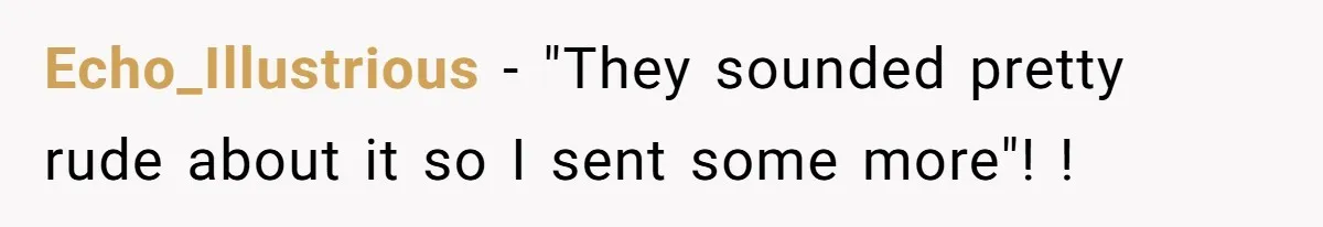 Echo_Illustrious − "They sounded pretty rude about it so I sent some more"! !