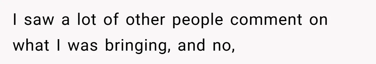 I saw a lot of other people comment on what I was bringing, and no,