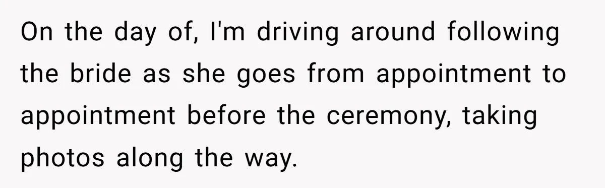 On the day of, I'm driving around following the bride as she goes from appointment to appointment before the ceremony, taking photos along the way.
