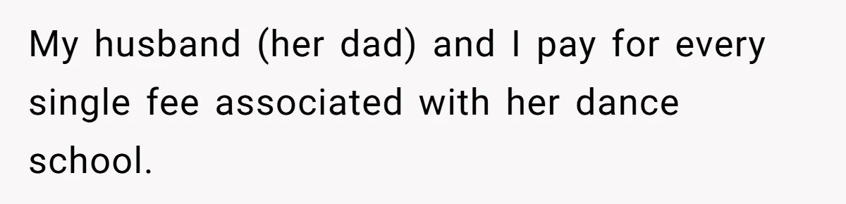 Stepmom Wants To Be Backstage At Dance Recital, But Her Stepdaughter’s Mom Has Other Plans My husband (her dad) and I pay for every single fee associated with her dance school.