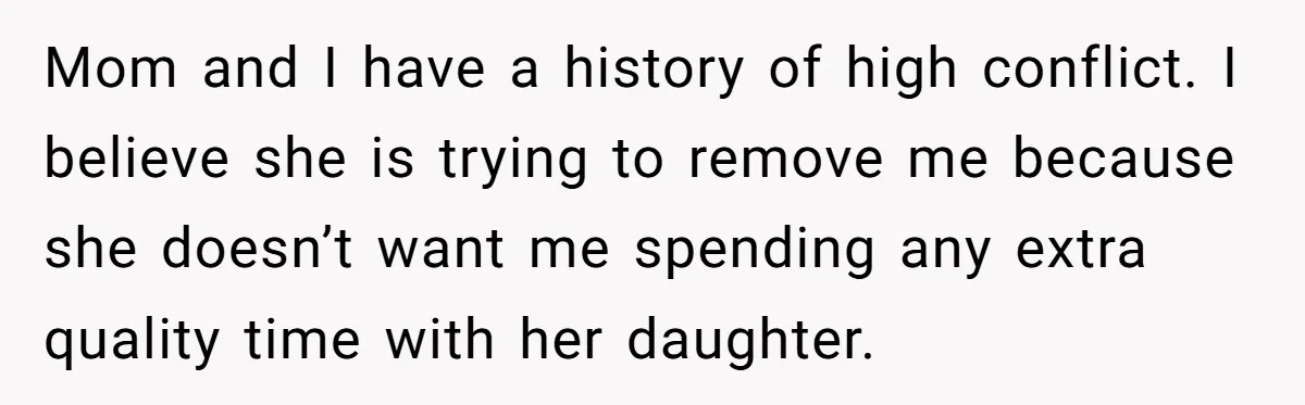Stepmom Wants To Be Backstage At Dance Recital, But Her Stepdaughter’s Mom Has Other Plans Mom and I have a history of high conflict. I believe she is trying to remove me because she doesn’t want me spending any extra quality time with her daughter.