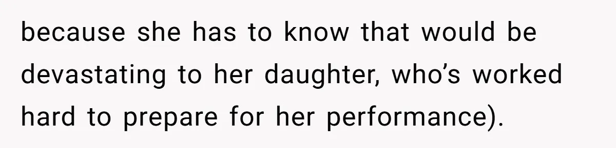 Stepmom Wants To Be Backstage At Dance Recital, But Her Stepdaughter’s Mom Has Other Plans because she has to know that would be devastating to her daughter, who’s worked hard to prepare for her performance).