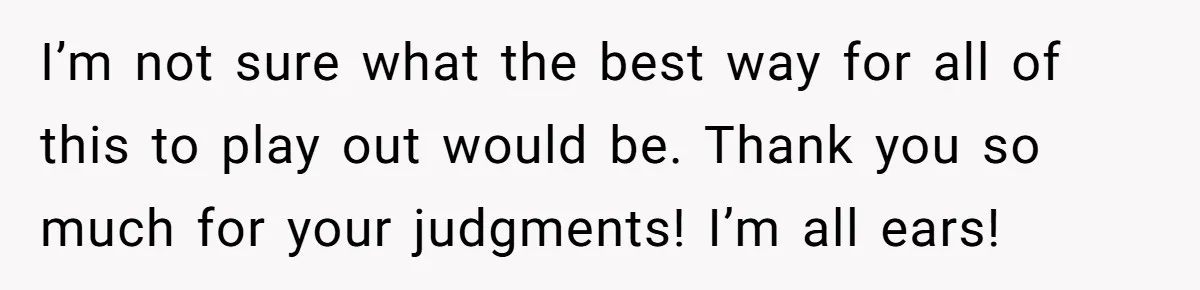 Stepmom Wants To Be Backstage At Dance Recital, But Her Stepdaughter’s Mom Has Other Plans I’m not sure what the best way for all of this to play out would be. Thank you so much for your judgments! I’m all ears!