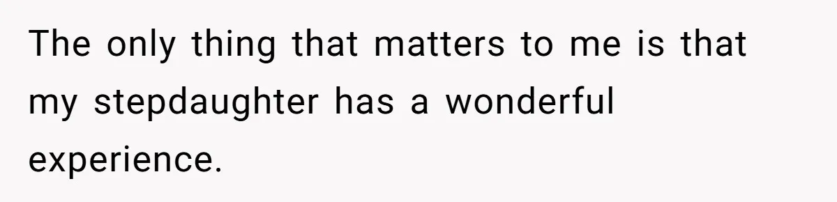 Stepmom Wants To Be Backstage At Dance Recital, But Her Stepdaughter’s Mom Has Other Plans The only thing that matters to me is that my stepdaughter has a wonderful experience.