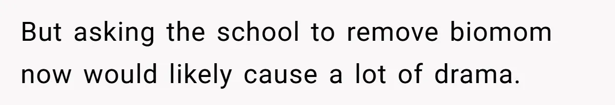 Stepmom Wants To Be Backstage At Dance Recital, But Her Stepdaughter’s Mom Has Other Plans But asking the school to remove biomom now would likely cause a lot of drama.