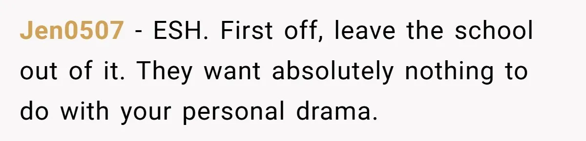 Stepmom Wants To Be Backstage At Dance Recital, But Her Stepdaughter’s Mom Has Other Plans Jen0507 − ESH. First off, leave the school out of it. They want absolutely nothing to do with your personal drama.