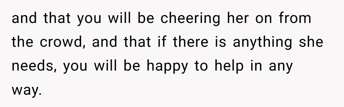 Stepmom Wants To Be Backstage At Dance Recital, But Her Stepdaughter’s Mom Has Other Plans and that you will be cheering her on from the crowd, and that if there is anything she needs, you will be happy to help in any way.