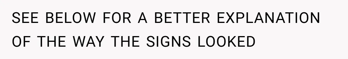 SEE BELOW FOR A BETTER EXPLANATION OF THE WAY THE SIGNS LOOKED