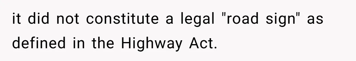 it did not constitute a legal "road sign" as defined in the Highway Act.