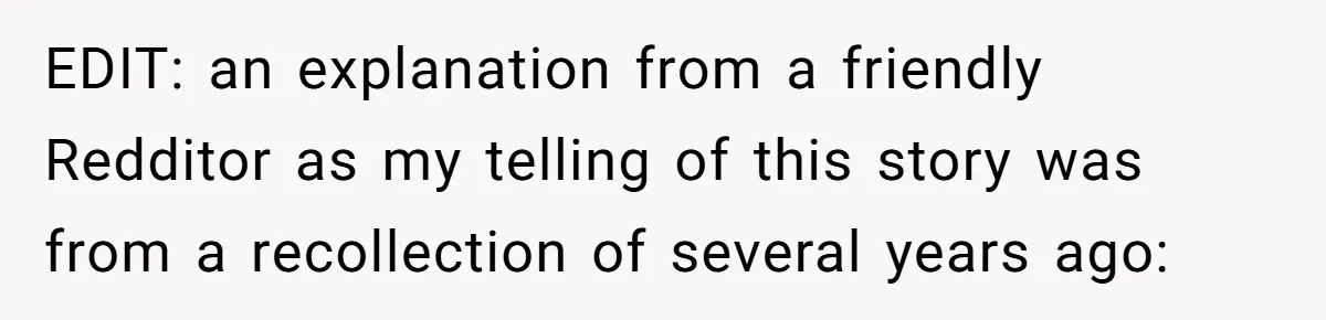 EDIT: an explanation from a friendly Redditor as my telling of this story was from a recollection of several years ago:
