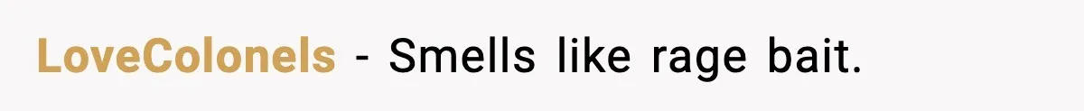 LoveColonels - Smells like rage bait.