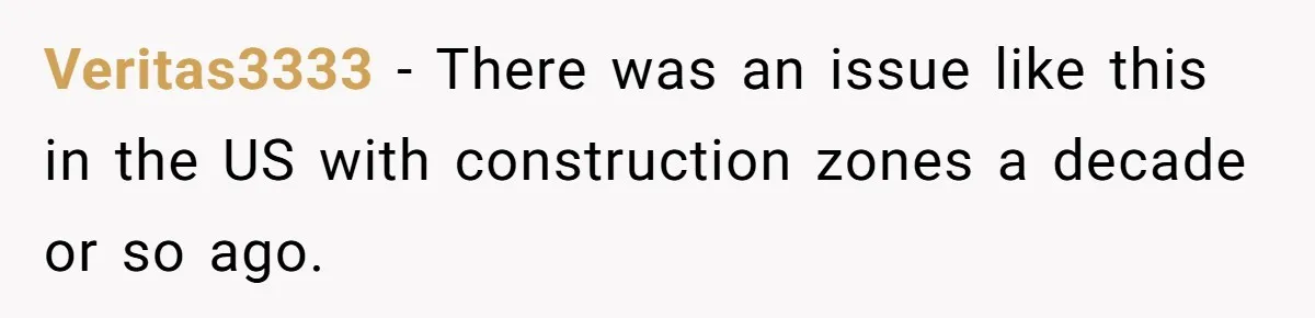 Veritas3333 − There was an issue like this in the US with construction zones a decade or so ago.