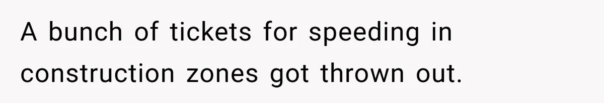 A bunch of tickets for speeding in construction zones got thrown out.
