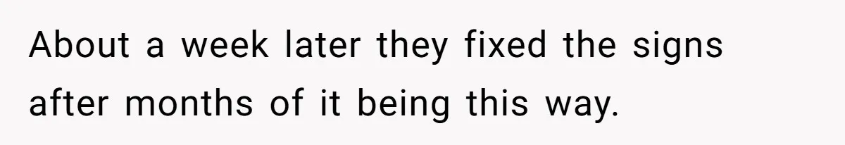 About a week later they fixed the signs after months of it being this way.