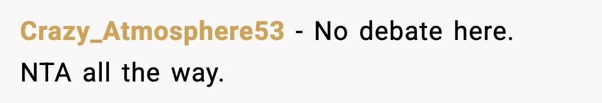 Crazy_Atmosphere53 - No debate here. NTA all the way.