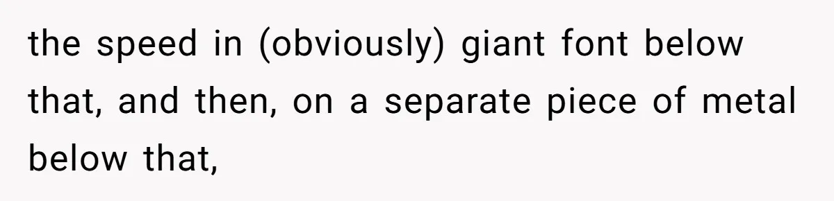 the speed in (obviously) giant font below that, and then, on a separate piece of metal below that,