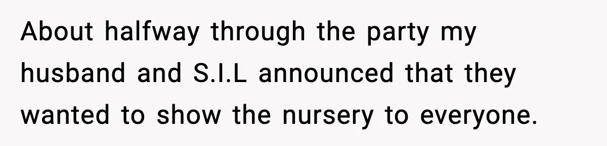 About halfway through the party my husband and S.I.L announced that they wanted to show the nursery to everyone.
