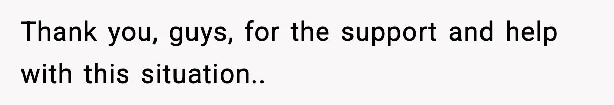 Thank you, guys, for the support and help with this situation..
