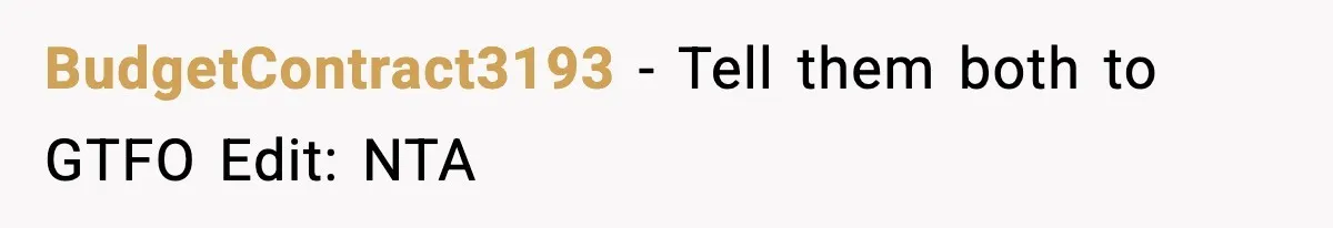 BudgetContract3193 - Tell them both to GTFO Edit: NTA