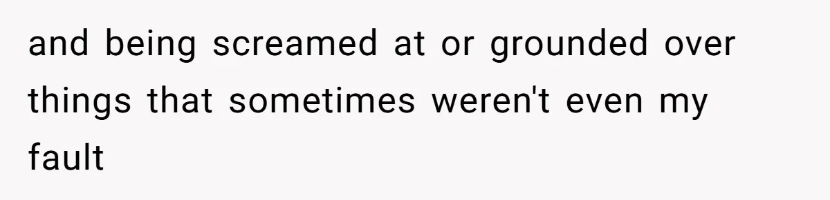 Daughter Tells Family She’s Paying For College Herself Not Dad, He Gets Mad And Calls Her Out and being screamed at or grounded over things that sometimes weren't even my fault