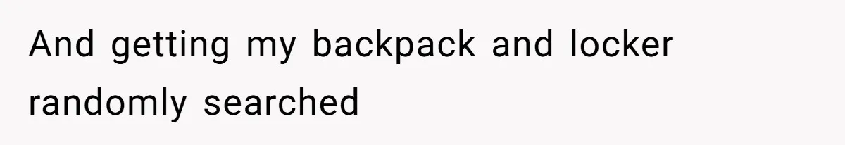 Daughter Tells Family She’s Paying For College Herself Not Dad, He Gets Mad And Calls Her Out And getting my backpack and locker randomly searched