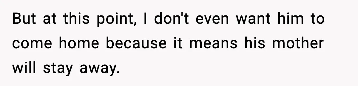 Husband Lets Mom Eat Wife’s Dinner, Then Calls Her “Mental” When She Snaps But at this point, I don't even want him to come home because it means his mother will stay away.
