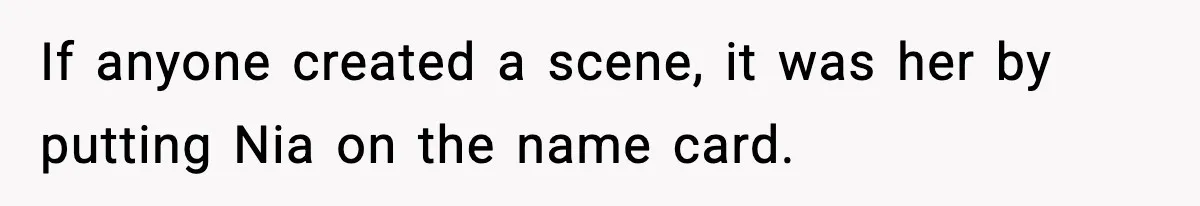 If anyone created a scene, it was her by putting Nia on the name card.