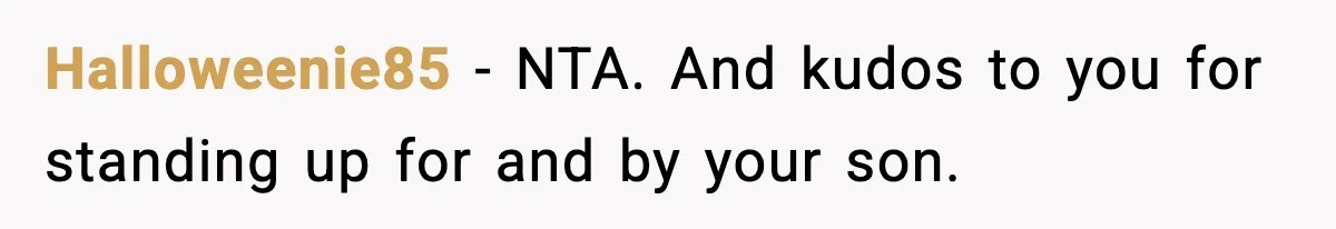 Halloweenie85 - NTA. And kudos to you for standing up for and by your son.