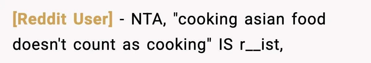 [Reddit User] - NTA, "cooking asian food doesn't count as cooking" IS r__ist,
