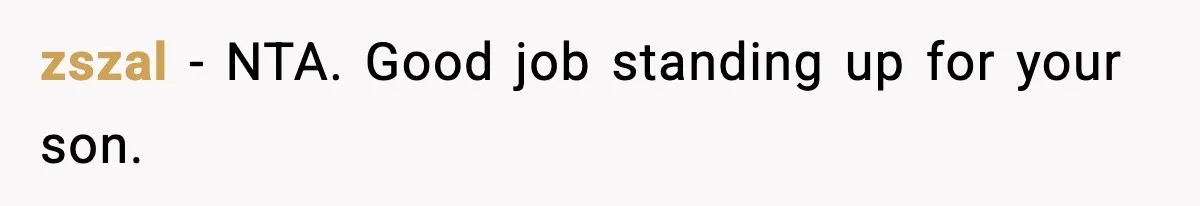 zszal - NTA. Good job standing up for your son.