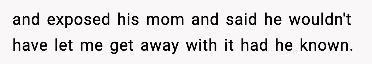Wife Exposes MIL For Snooping On Christmas Dinner After Giving Her A Fake House Key and exposed his mom and said he wouldn't have let me get away with it had he known.