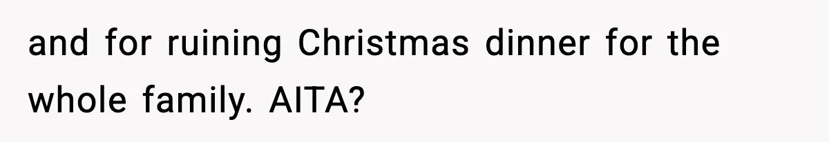 Wife Exposes MIL For Snooping On Christmas Dinner After Giving Her A Fake House Key and for ruining Christmas dinner for the whole family. AITA?