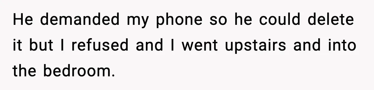 Wife Exposes MIL For Snooping On Christmas Dinner After Giving Her A Fake House Key He demanded my phone so he could delete it but I refused and I went upstairs and into the bedroom.