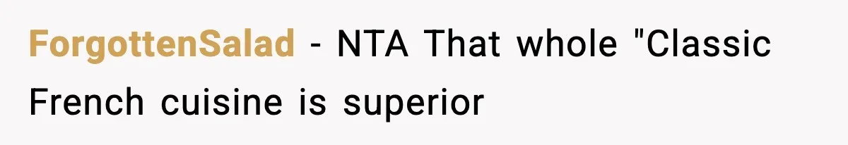 ForgottenSalad - NTA That whole "Classic French cuisine is superior