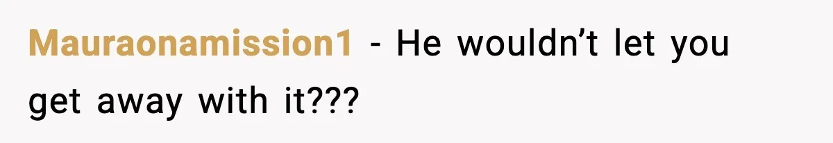 Wife Exposes MIL For Snooping On Christmas Dinner After Giving Her A Fake House Key Mauraonamission1 − He wouldn’t let you get away with it???