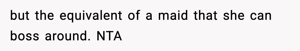 Wife Exposes MIL For Snooping On Christmas Dinner After Giving Her A Fake House Key but the equivalent of a maid that she can boss around. NTA