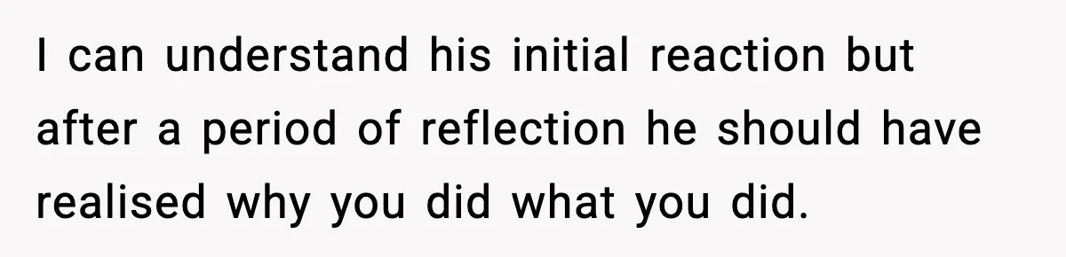 Wife Exposes MIL For Snooping On Christmas Dinner After Giving Her A Fake House Key I can understand his initial reaction but after a period of reflection he should have realised why you did what you did.